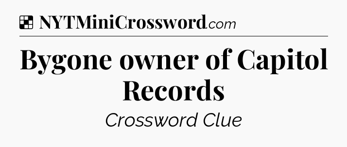 Solution: Bygone owner of Capitol Records - NYT Crossword