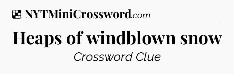 Solution: Heaps of windblown snow - NYT Crossword