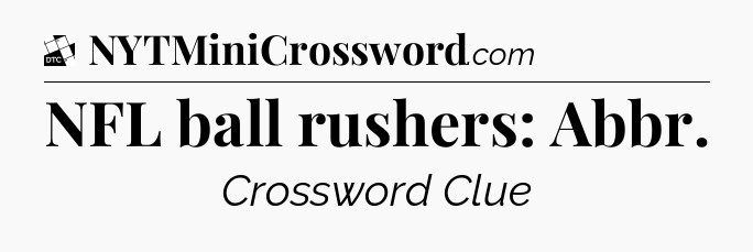 NFL ball rushers: Abbr - Daily Themed Classic Crossword