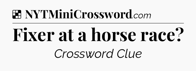 Solution: Fixer at a horse race - NYT Crossword