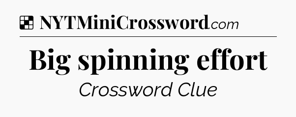 Solution: Big spinning effort - NYT Crossword