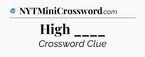 High ____ Crossword Clue