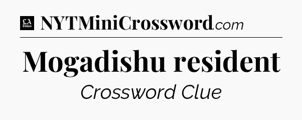 Mogadishu resident - LA Times Crossword