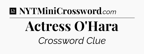 Actress O'Hara - LA Times Crossword