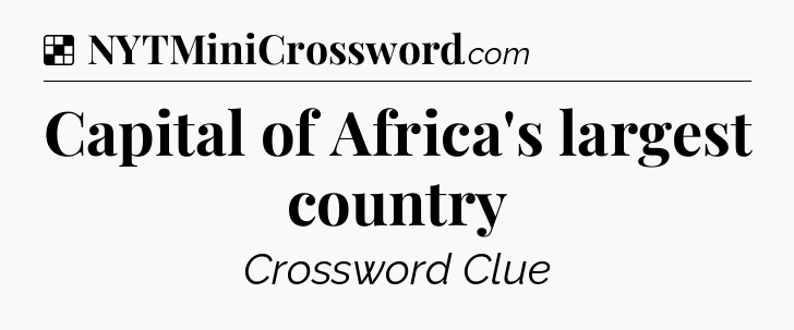 Solution: Capital of Africa's largest country - NYT Crossword