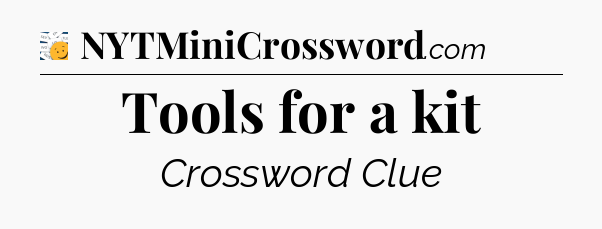 Tools for a kit - 7 Little Words