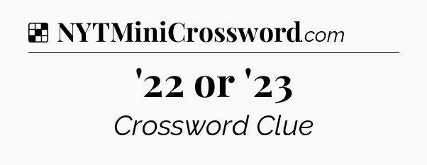 Solution: '22 or '23 - NYT Crossword