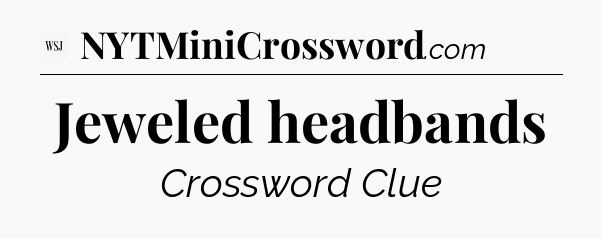 Jeweled headbands - WSJ Crossword