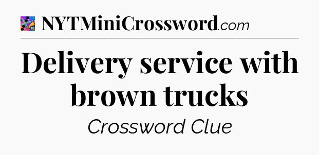 Delivery service with brown trucks Crossword Clue