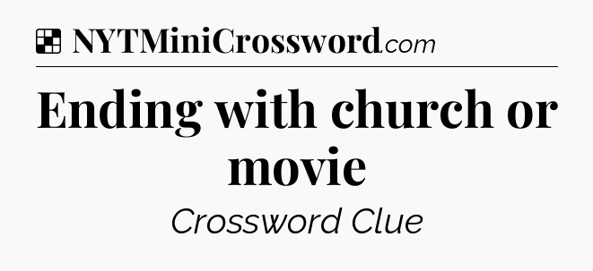 Solution: Ending with church or movie - NYT Crossword