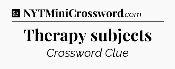 Therapy subjects - LA Times Crossword