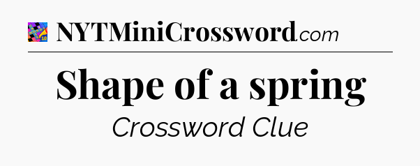 Shape of a spring Crossword Clue