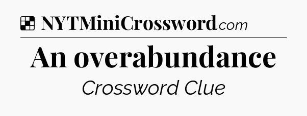 Solution: An overabundance - NYT Crossword