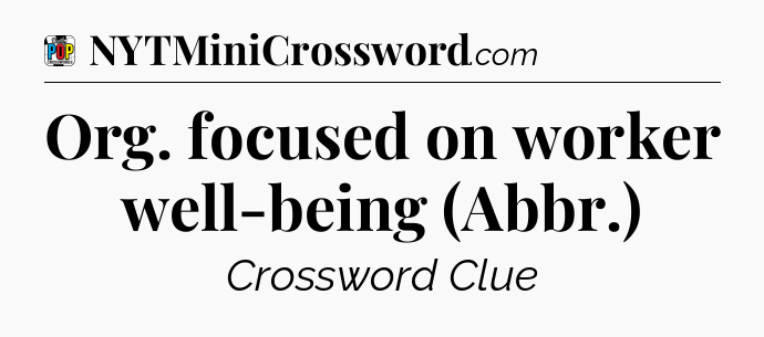 Org. focused on worker well-being (Abbr.) Crossword Clue