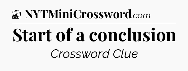 Start of a conclusion - Daily Themed Classic Crossword