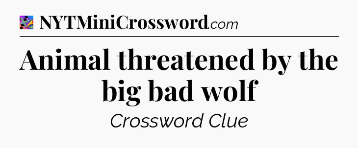 Animal threatened by the big bad wolf Crossword Clue