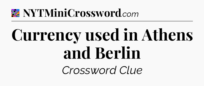 Currency used in Athens and Berlin Crossword Clue