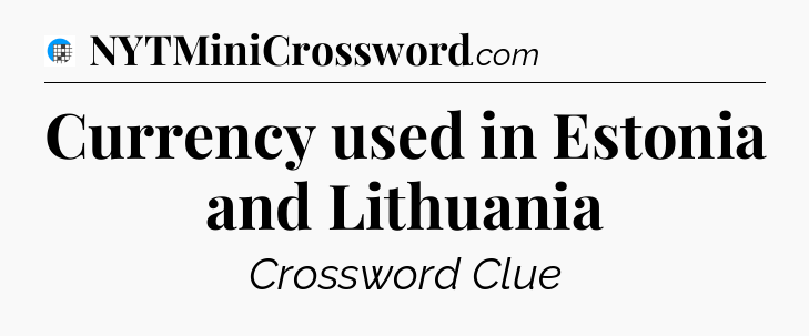 Currency used in Estonia and Lithuania Crossword Clue