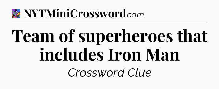 Team of superheroes that includes Iron Man Crossword Clue