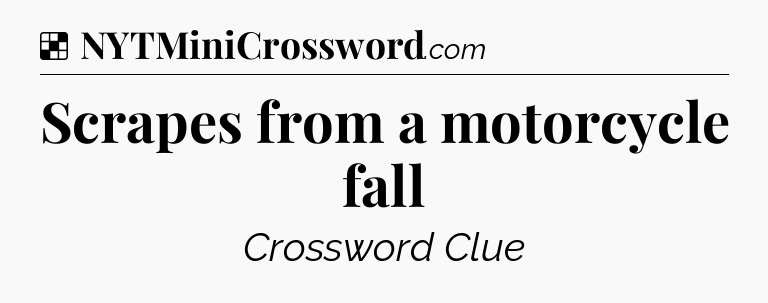 Scrapes from a motorcycle fall NYT Crossword