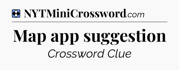 Solution: Map app suggestion - NYT Mini Crossword