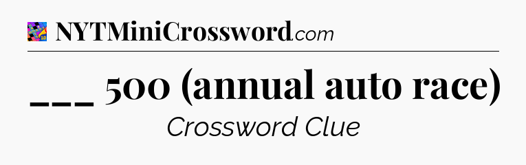 ___ 500 (annual auto race) Crossword Clue