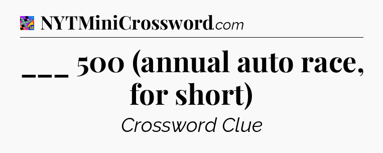 ___ 500 (annual auto race, for short) Crossword Clue