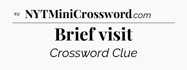 Brief visit - WSJ Crossword