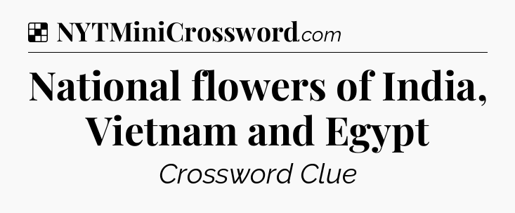 Solution: National flowers of India, Vietnam and Egypt - NYT Crossword