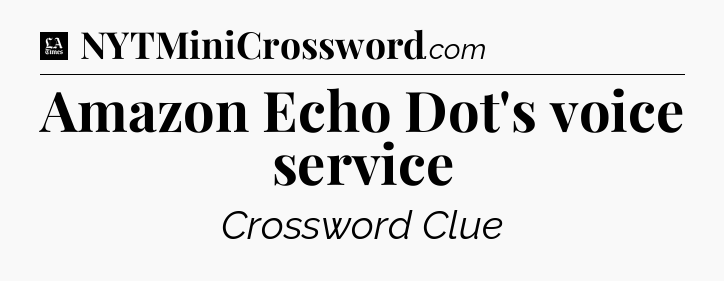 Amazon Echo Dot's voice service - LA Times Crossword