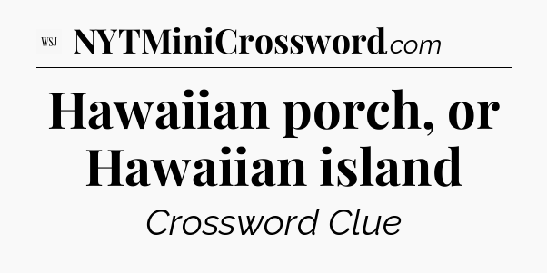 Hawaiian porch, or Hawaiian island - WSJ Crossword