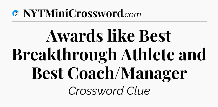 Awards like Best Breakthrough Athlete and Best Coach/Manager Crossword Clue