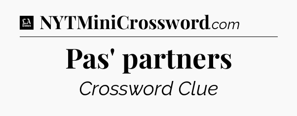 Pas' partners - LA Times Crossword