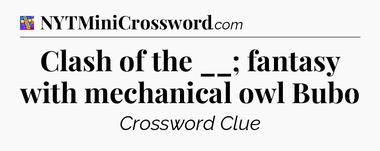 Clash of the __; fantasy with mechanical owl Bubo Codycross