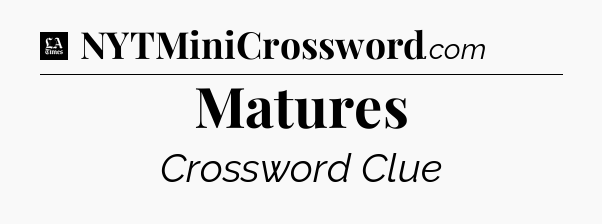 Matures - LA Times Crossword