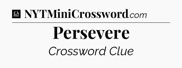 Persevere - LA Times Crossword