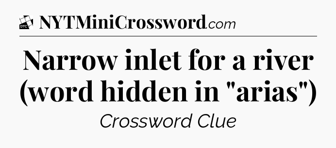 Narrow inlet for a river (word hidden in 