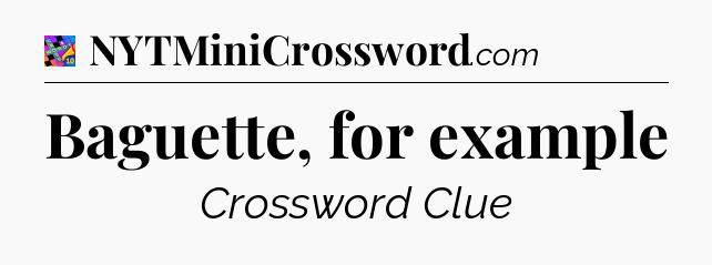 Baguette, for example Crossword Clue