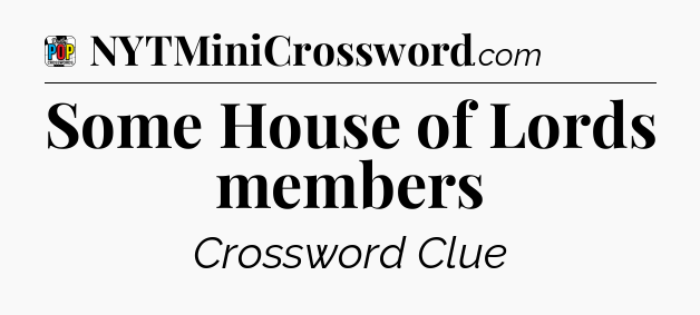 Some House of Lords members Crossword Clue