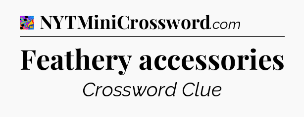 Feathery accessories Crossword Clue