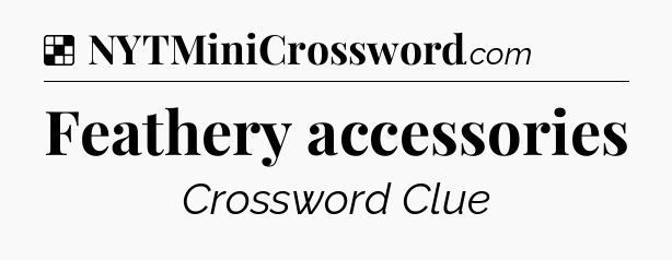 Solution: Feathery accessories - NYT Crossword