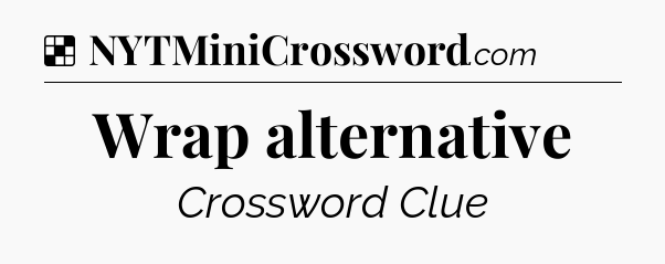 Solution: Wrap alternative - NYT Crossword
