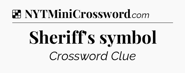 Solution: Sheriff's symbol - NYT Crossword