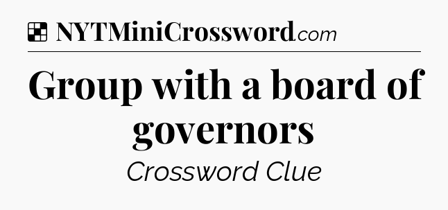 Solution: Group with a board of governors - NYT Crossword