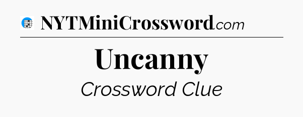 Uncanny Crossword Clue