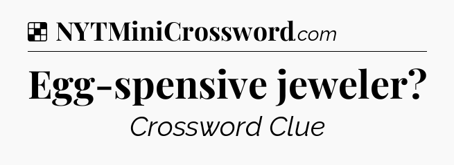 Solution: Egg-spensive jeweler - NYT Crossword