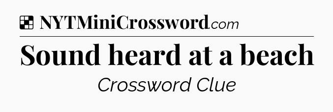 Solution: Sound heard at a beach - NYT Crossword