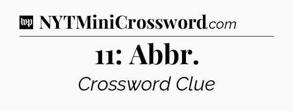 11: Abbr Crossword Clue