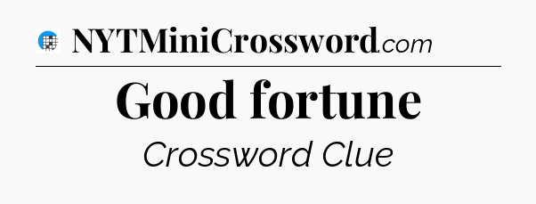 Good fortune Crossword Clue