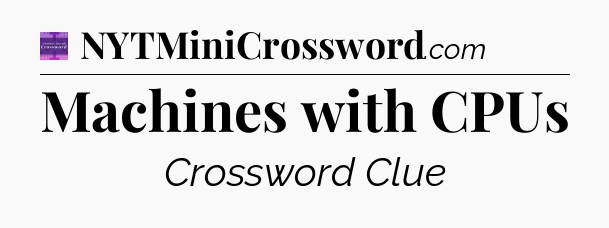 Machines with CPUs - Thomas Joseph Crossword